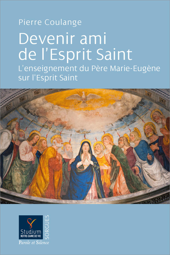 Devenir ami de l'Esprit Saint : l'enseignement du Père Marie-Eugène sur l'Esprit Saint