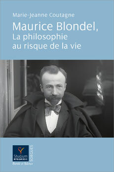 Maurice Blondel : La philosophie au risque de la vie