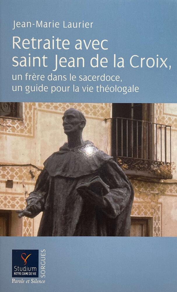 Retraite avec saint Jean de la Croix, un frère dans le sacerdoce, un guide pour la vie théologale