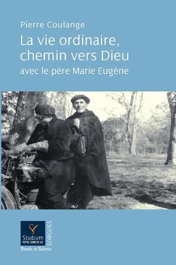 Ouvrage : La vie ordinaire, chemin vers Dieu avec le père Marie-Eugène