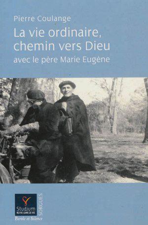 La vie ordinaire, chemin vers Dieu avec le père Marie-Eugène