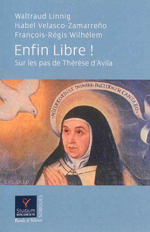 Enfin Libre ! Sur les pas de Thérèse d'Avila