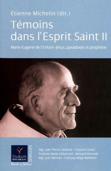 Témoins dans l'Esprit Saint II. Marie-Eugène de l'Enfant-Jésus, paradoxes et prophétie